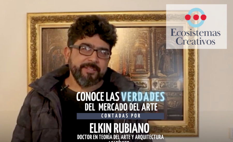 Elkin Rubiano , Ecosistemas Creativos, LAs verdades del arte en la acádemia, lo que no dicen en la escuela de arte, cursos para artistas, vivir del arte, vida de artista